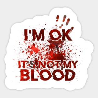 I'm Ok It's Not My Blood Sticker